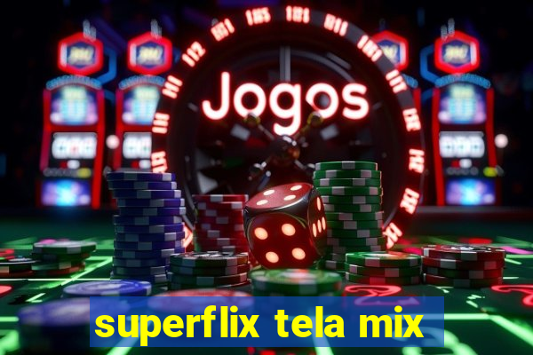 superflix tela mix